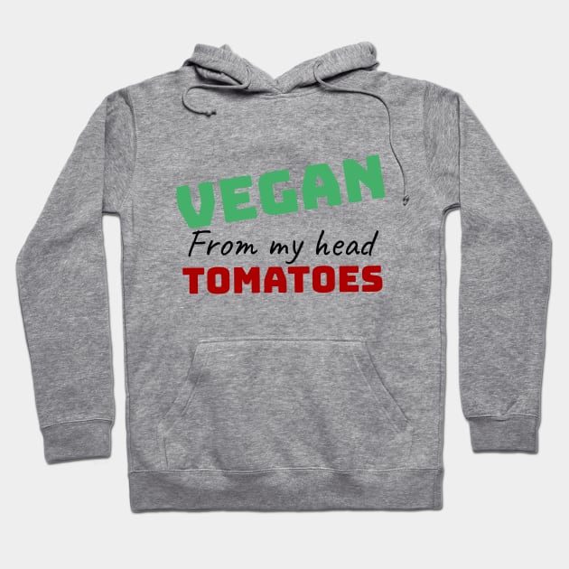 vegan from my head tomatoes funny gift Hoodie by Storfa101